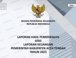 BPK: Perencanaan Anggaran Pemerintah Aceh Tengah Tidak Memperhatikan Kemampuan Keuangan Daerah